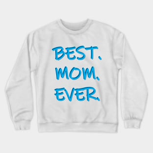 Best. Mom. Ever. Crewneck Sweatshirt